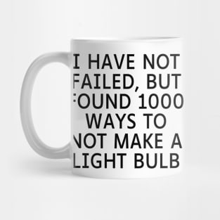 I have not failed, but found 1000 ways to not make a light bulb Mug